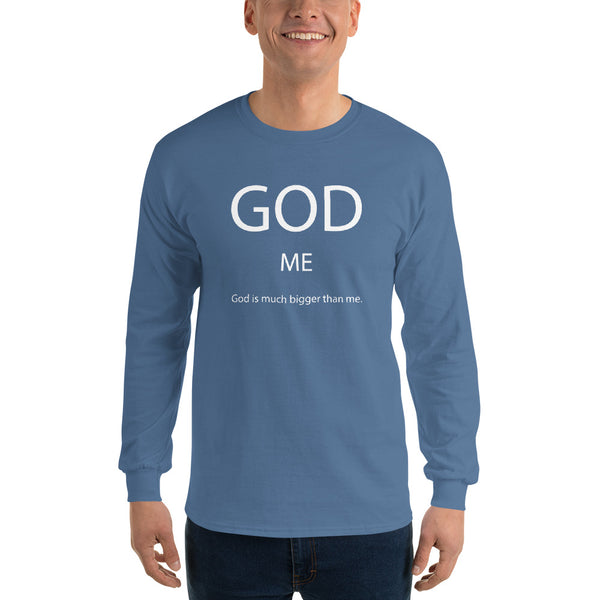 God Is Much Bigger Than Me Long Sleeve T-Shirt