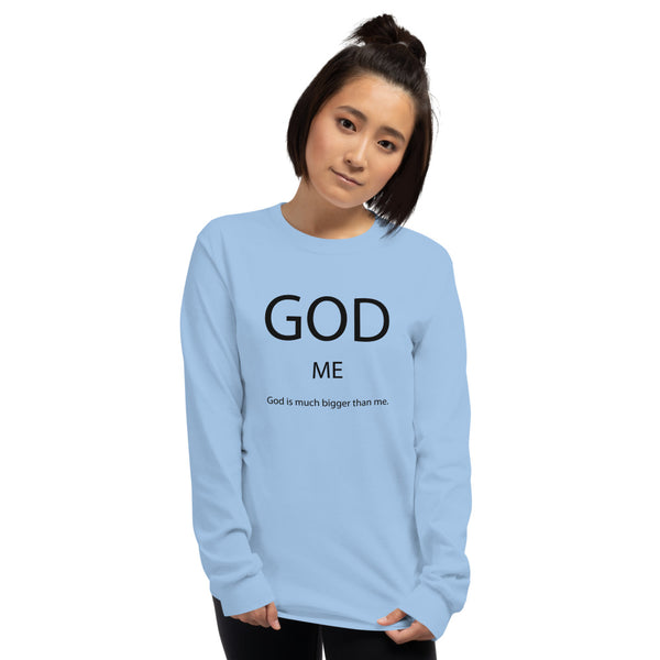 God Is Much Bigger Than Me Long Sleeve T-Shirt