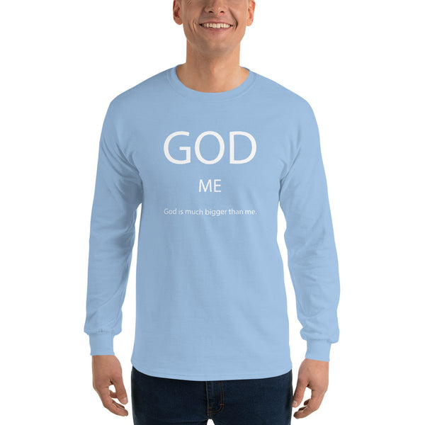 God Is Much Bigger Than Me Long Sleeve T-Shirt