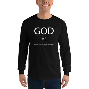 God Is Much Bigger Than Me Long Sleeve T-Shirt